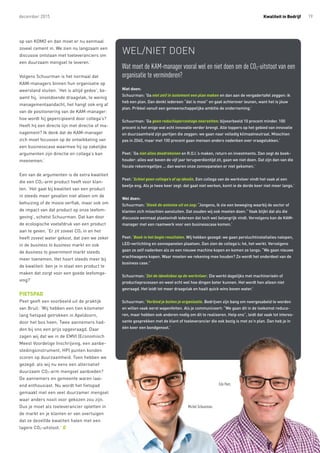 Wat moet de KAM-manager vooral wel en niet doen om de CO2-uitstoot van een
organisatie te verminderen?
Niet doen:
Schuurman: ‘Ga niet zelf in isolement een plan maken en dan aan de vergadertafel zeggen: ik
heb een plan. Dan denkt iedereen “dat is mooi” en gaat achterover leunen, want het is jóuw
plan. Prikkel vanuit een gemeenschappelijke ambitie de onderneming.’
Schuurman: ‘Ga geen reductiepercentage neerzetten: bijvoorbeeld 10 procent minder. 100
procent is het enige wat echt innovatie verder brengt. Alle toppers op het gebied van innovatie
en duurzaamheid zijn partijen die zeggen: we gaan naar volledig klimaatneutraal. Misschien
pas in 2040, maar met 100 procent gaan mensen anders nadenken over vraagstukken.’
Peet: ‘Ga niet alles doodrekenen en R.O.I.’s maken, return on investments. Dan zegt de boek-
houder: alles wat boven de vijf jaar terugverdientijd zit, gaan we niet doen. Dat zijn dan van die
ﬁscale rekenregeltjes ... dan waren onze zonnepanelen er niet gekomen.’
Peet: ‘Schiet geen collega’s af op ideeën. Een collega van de werkvloer vindt het vaak al een
beetje eng. Als je twee keer zegt: dat gaat niet werken, komt ie de derde keer niet meer langs.’
Wel doen:
Schuurman: ‘Steek de antenne uit en zeg: “Jongens, ik zie een beweging waarbij de sector of
klanten zich misschien aansluiten. Dat zouden wij ook moeten doen.” Vaak blijkt dat als die
discussie eenmaal plaatsvindt iedereen dat toch wel belangrijk vindt. Vervolgens kan de KAM-
manager met een raamwerk voor een businesscase komen.’
Peet: ‘Boek in het begin resultaten. Wij hebben gezegd: we gaan persluchtinstallaties nalopen,
LED-verlichting en zonnepanelen plaatsen. Dan zien de collega’s: hé, het werkt. Vervolgens
gaan ze zelf nadenken als ze een nieuwe machine kopen en komen ze langs: “We gaan nieuwe
vrachtwagens kopen. Waar moeten we rekening mee houden? Zo wordt het onderdeel van de
business case.”
Schuurman: ‘Zet de ideeënbox op de werkvloer. Die werkt dagelijks met machinerieën of
productieprocessen en weet echt wel hoe dingen beter kunnen. Het wordt hen alleen niet
gevraagd. Het leidt tot meer draagvlak en haalt quick wins boven water.’
Schuurman: ‘Verbind je buiten je organisatie. Bedrijven zijn bang om neergesabeld te worden
en willen vaak eerst wapenfeiten. Als je communiceert: “We gaan dit in de toekomst reduce-
ren, maar hebben ook anderen nodig om dit te realiseren. Help ons”, leidt dat vaak tot interes-
sante gesprekken met de klant of toeleverancier die ook bezig is met zo’n plan. Dan heb je in
één keer een bondgenoot.’
WEL/NIET DOEN
gevraagd. Het leidt tot meer draagvlak en haalt quick wins boven water.’
Schuurman: ‘Verbind je buiten je organisatie. Bedrijven zijn bang om neergesabeld te worden
en willen vaak eerst wapenfeiten. Als je communiceert: “We gaan dit in de toekomst reduce-
ren, maar hebben ook anderen nodig om dit te realiseren. Help ons”, leidt dat vaak tot interes-
sante gesprekken met de klant of toeleverancier die ook bezig is met zo’n plan. Dan heb je in
één keer een bondgenoot.’
op van KOMO en dan moet er nu eenmaal
zoveel cement in. We zien nu langzaam een
discussie ontstaan met toeleveranciers om
een duurzaam mengsel te leveren.’
Volgens Schuurman is het normaal dat
KAM-managers binnen hun organisatie op
weerstand stuiten. ‘Het is altijd gedoe’, be-
aamt hij, ‘onvoldoende draagvlak, te weinig
managementaandacht, het hangt ook erg af
van de positionering van de KAM-manager:
hoe wordt hij gepercipieerd door collega’s?
Heeft hij een directe lijn met directie of ma-
nagement? Ik denk dat de KAM-manager
zich moet focussen op de ontwikkeling van
een businesscase waarmee hij op zakelijke
argumenten zijn directie en collega’s kan
meenemen.’
Een van de argumenten is de extra kwaliteit
die een CO2-arm product heeft voor klan-
ten. ‘Het gaat bij kwaliteit van een product
in steeds meer gevallen niet alleen om de
behuizing of de mooie verflak, maar ook om
de impact van dat product op onze leefom-
geving’, schetst Schuurman. Dat kan door
de ecologische voetafdruk van een product
aan te geven. ‘Er zit zoveel CO2 in en het
heeft zoveel water gekost, dat zien we zeker
in de business to business markt en ook
de business to government markt steeds
meer toenemen. Het hoort steeds meer bij
de kwaliteit: ben je in staat een product te
maken dat zorgt voor een goede leefomge-
ving?’
FIETSPAD
Peet geeft een voorbeeld uit de praktijk
van Bruil: ‘Wij hebben een tien kilometer
lang fietspad getrokken in Apeldoorn,
door het bos heen. Twee aannemers had-
den bij ons een prijs opgevraagd. Daar
zagen wij dat we in de EMVI (Economisch
Meest Voordelige Inschrijving, een aanbe-
stedingsinstrument, HP) punten konden
scoren op duurzaamheid. Toen hebben we
gezegd: als wij nu eens een alternatief
duurzaam CO2-arm mengsel aanbieden?
De aannemers en gemeente waren laai-
end enthousiast. Nu wordt het fietspad
gemaakt met een veel duurzamer mengsel
waar anders nooit voor gekozen zou zijn.
Dus je moet als toeleverancier opletten in
de markt en je klanten er van overtuigen
dat ze dezelfde kwaliteit halen met een
lagere CO2-uitstoot.’ Q
Michel Schuurman.
Edo Peet.
19december 2015 Kwaliteit in Bedrijf
 