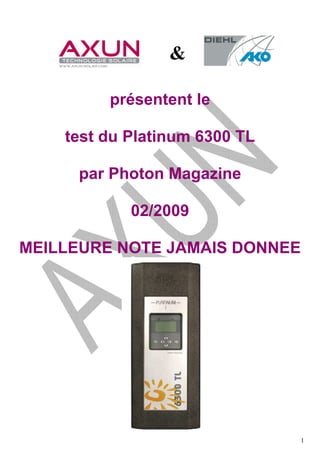 1
&
présentent le
test du Platinum 6300 TL
par Photon Magazine
02/2009
MEILLEURE NOTE JAMAIS DONNEE
 
