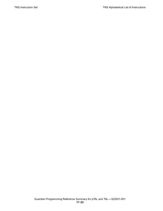 TNS Instruction Set                                               TNS Alphabetical List of Instructions




                Guardian Programming Reference Summary for pTAL and TAL —522631-001
                                               17 -22
 