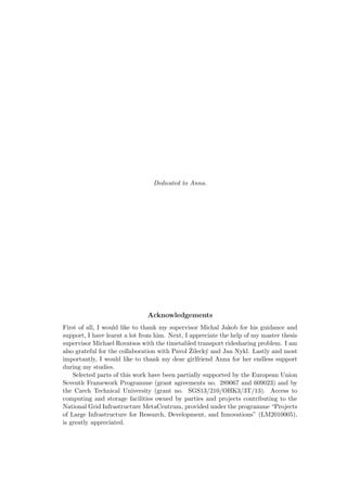 Dedicated to Anna.
Acknowledgements
First of all, I would like to thank my supervisor Michal Jakob for his guidance and
support, I have learnt a lot from him. Next, I appreciate the help of my master thesis
supervisor Michael Rovatsos with the timetabled transport ridesharing problem. I am
also grateful for the collaboration with Pavol ˇZileck´y and Jan Nykl. Lastly and most
importantly, I would like to thank my dear girlfriend Anna for her endless support
during my studies.
Selected parts of this work have been partially supported by the European Union
Seventh Framework Programme (grant agreements no. 289067 and 609023) and by
the Czech Technical University (grant no. SGS13/210/OHK3/3T/13). Access to
computing and storage facilities owned by parties and projects contributing to the
National Grid Infrastructure MetaCentrum, provided under the programme “Projects
of Large Infrastructure for Research, Development, and Innovations” (LM2010005),
is greatly appreciated.
 