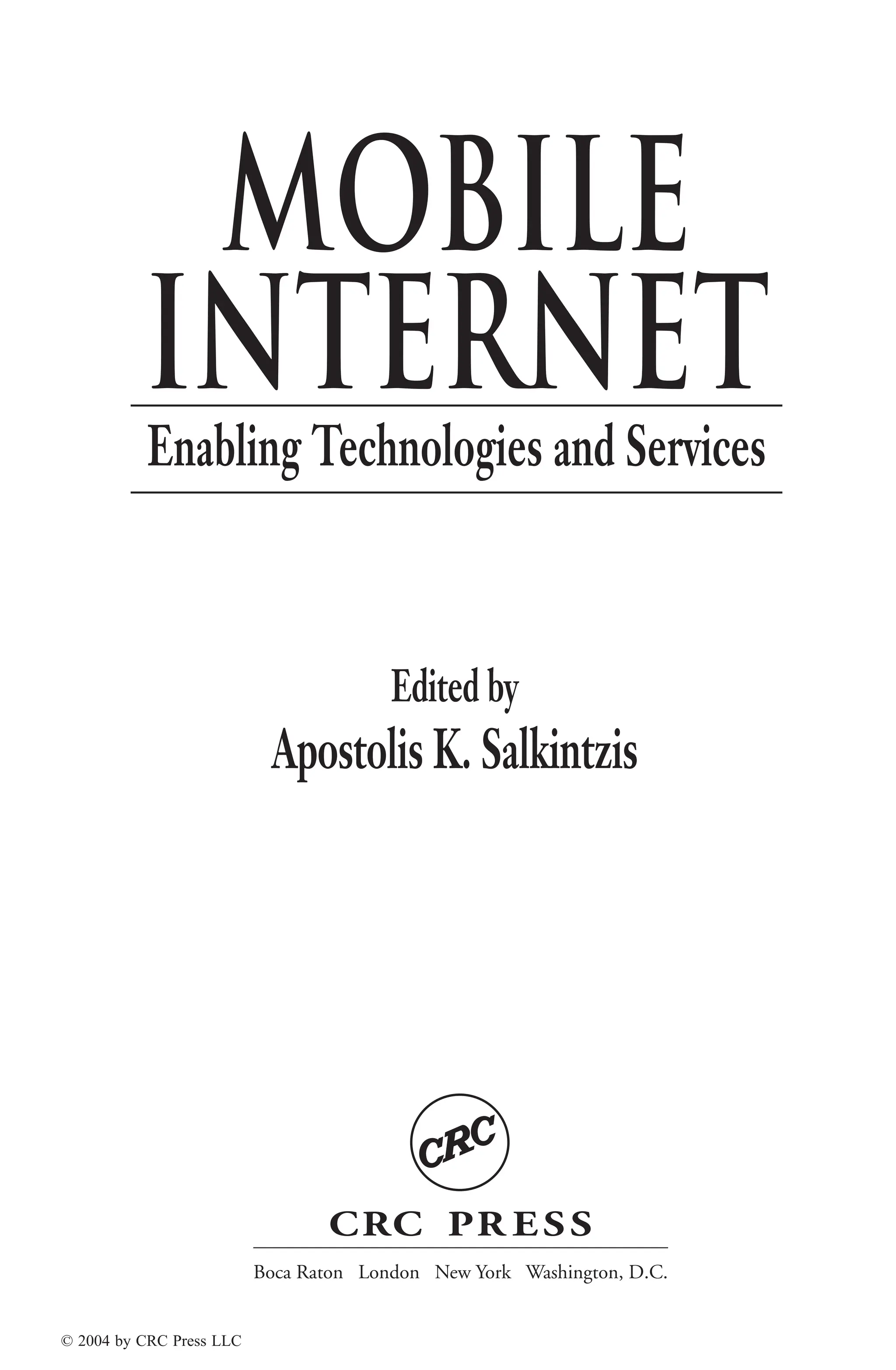 CRC PR ESS
Boca Raton London New York Washington, D.C.
Mobile
internet
Enabling Technologies and Services
Edited by
Apostolis K. Salkintzis
© 2004 by CRC Press LLC
 