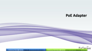PoE Adapter
EnGenius EWS Neutron Series DISTRIBUTED NETWORK MANAGEMENT SOLUTIONEnGenius Electron Series STANDALONE WIRELESS NETWORK COMPONENTS
 