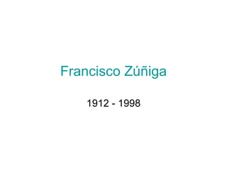 Francisco  Zúñiga 1912 - 1998 