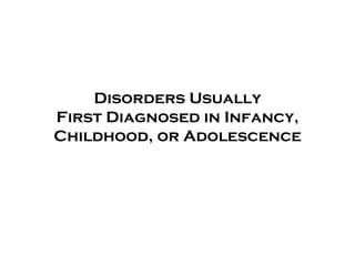 Disorders Usually First Diagnosed in Infancy, Childhood, or Adolescence 