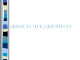 DISSOCIATIVE DISORDERS 