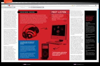 cover story
Bloggers in Hyderabad are true to the
city’s reputation, laidback and easy-
going as Hyderabadis are said to be.
There are no super-active bloggers here,
updating every four hours, or even every
four days! In general, our city bloggers
are not a prolific bunch. Still, you can
find blogs about almost everything, from
Telugu films and shairi to technology
and IT news. Even MNCs have caught
on to the implications of blogging, with
companies like Infosys featuring blogs
regularly on their website. (http://www.
infosysblogs.com/). From CEOs to RJs,
DJs and college kids, it would seem that
everyone in the city has something to
say, and they are all doing it via the Net.
As with so many technological advances,
there is no consensus of opinion on
blogging. On the one hand, it seems a
depressing indication of how isolated we
are becoming. Images of socially inept
loners, closeted with their laptops, are
what come to mind. Unwilling to venture
out, the young student crouches in
front of his screen typing furiously as he
takes on a new virtual avatar – complete
with an impressive alias or penname to
screen his true identity. There is rarely
anyone who can live up to their online
image, just as there are few authors who
can impress us as much in person as
they do in print.
Blogging, as a form of literary
expression, also has editors
shuddering at the thought of the
masses of unqualified people writing,
at the inaccurate and mis-spelt
information clogging the Net. But
Vemana Madasu, city blogger (http://
destructivedistillation.blogspot.com,
http://hyderabadindeed.blogspot.
com, http://onthesill.blogspot.com)
who recently completed a degree in
engineering, says, “The whole idea
behind blogging is freedom of speech,
the right to voice an opinion. Some
Firefox	         File        Edit         View         History         Bookmark         Tools         Window         Help
The Virtual World has everyone Blogging
http:// The Virtual World has everyone Blogging//index
Blogging What is Bloggingcreate your blog
Top five blogs
worldwide
(Technorati
rankings)
http://www.
huffingtonpost.com/the-
blog/:
a liberal online news site
founded by American media
heavyweights, it is currently
number one on Technorati’s
blog ratings, and was ranked
the world’s most influential
blog by The Guardian
http://www.techcrunch.
com/:
focuses on Internet products
and companies
http://gizmodo.com/:
a reputed online publication
for those obsessed by gizmos
of any kind
http://www.engadget.
com/:
another high quality site for
the gizmo geeks
http://www.boingboing.
net/:
a group blog dedicated to
cultural curiosities, odd news
and other such novel titbits
of these opinions may be caustic,
some may ridicule and offend certain
sections of people. But that doesn’t
warrant censorship. Every person on the
blogosphere is equal and is responsible
and accountable for their own posts.”
It is also important to remember that
blogging has given a voice to a huge
section of the middle class in our country
that was silent before. The small-town
teenage girl, hemmed in by convention,
can now speak up without fear thanks
to blogging. As Akila Ramachandran,
a final year MBBS student, who blogs
at www.mymirrortalking.blogspot.com
puts it, “The relative anonymity of the
Internet makes it easier to speak out
about things about I wouldn’t have done
otherwise. The ease with which I can be
heard and understood by people is what
makes me blog. And the feeling that I
am not alone in this world is of some
consolation.”
Every blogger knows there is a great
sense of validation when readers
respond. Whether it is a frustrated
housewife, a misunderstood adolescent,
or even a grandmother whose wonderful
recipes are ignored by her own family,
they can all find a sense of community
online. With real life gettogethers,
like the Indiblogger Meet, which is
held in major Indian cities, (it was
held in Hyderabad earlier this year),
bloggers come together to share their
experiences. Bloggers have also proved
their value as citizen reporters breaking
stories, for example in the hours
immediately after disasters like 9/11
and the tsunami or in the aftermath of
violence such as the unrest in Tibet.
Whether good or bad, wholesome or
unhealthy, cool or geeky, blogging is
here to stay. Like radio, way back in
the 1930s, blogging has grown from a
few qualified known personalities toW
Podcasting allows the user to share information, views, opinions and a lot more
through online audio files. In a nutshell, it is a media forum that lets you publish
and interact with the whole world. Podcasting is a simple and effective way of global
communication. A better alternative to blogging, it lets you create your own talk show
or radio program with content of your choice. Teachers can Podcast their classes
and upload them for students to listen to later, movie reviews can be podcast for
avid cinema buffs, students can publish their presentations, auditions can be held
online. It’s guarantees a lot more for anybody who just wants to be heard. All the
applications needed to Podcast are free and easily available on the Net.
One step further – Podcasting
“Unfortunately, podcasting
hasn’t really caught on in
Hyderabad yet”
It is a simple three-step process that
involves recording, uploading and
receiving.
Recording can be done through normal headsets
or microphones that record sounds and save
it in a particular media format. For recording a
conversation on the net, software like Skype or
iChat can be used. Most blogging sites also offer
podcasting options.
You can listen to podcasts directly or download
the audio file, which can be played using
common audio players. Apple’s iTunes and
Microsoft’s Zune allow you to subscribe, store
and organize your podcasts.
Must listen
n Buzz out loud on Cnet.com –
a daily podcast on technology
n Filmspotting on blogspot –
a podcast on movies
n Econtalk – a podcast on politics and
economics
Recording, Uploading and Receiving
32 WOW! HYDERABAD June 2008 33 WOW! HYDERABAD June 2008
 