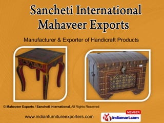 Manufacturer & Exporter of Handicraft Products




© Mahaveer Exports / Sancheti International, All Rights Reserved


              www.indianfurnitureexporters.com
 