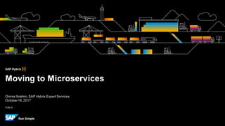 PUBLIC
Omnia Ibrahim, SAP Hybris Expert Services
October18,2017
Moving to Microservices
 