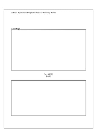Software Requirements Specification for Social Networking Website
Video Page
Fig 4 VIDEO
PAGE
 