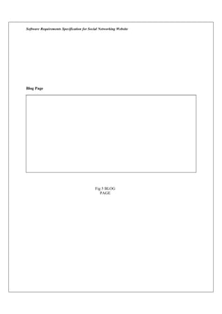 Software Requirements Specification for Social Networking Website
Blog Page
Fig 5 BLOG
PAGE
 