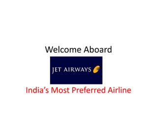 Welcome Aboard



India’s Most Preferred Airline
 