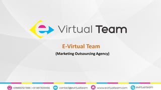 E-Virtual Team
(Marketing Outsourcing Agency)
 