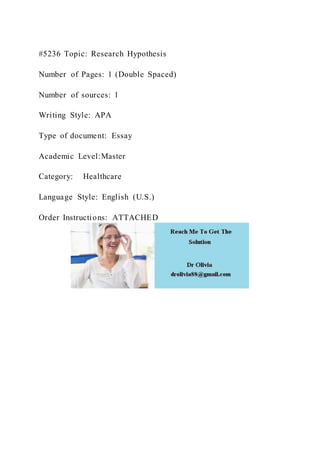 #5236 Topic: Research Hypothesis
Number of Pages: 1 (Double Spaced)
Number of sources: 1
Writing Style: APA
Type of document: Essay
Academic Level:Master
Category: Healthcare
Language Style: English (U.S.)
Order Instructions: ATTACHED
 