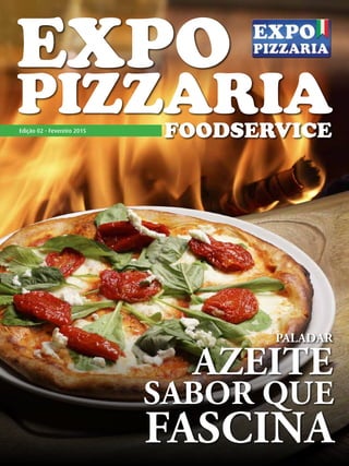 Expo
pizzariaFoodservice
PAladar
azeite
sabor que
fascina
Edição 02 - Fevereiro 2015
 