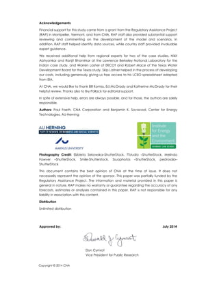 Copyright © 2014 CNA
Acknowledgements
Financial support for this study came from a grant from the Regulatory Assistance Project
(RAP) in Montpelier, Vermont, and from CNA. RAP staff also provided substantial support
reviewing and commenting on the development of the model and scenarios. In
addition, RAP staff helped identify data sources, while country staff provided invaluable
expert guidance.
We received additional help from regional experts for two of the case studies, Nikit
Abhyankar and Ranjit Bharvirkar at the Lawrence Berkeley National Laboratory for the
Indian case study, and Warren Lasher of ERCOT and Robert Mace of the Texas Water
Development Board for the Texas study. Skip Laitner helped in the process of developing
our costs, including generously giving us free access to his LCEO spreadsheet adapted
from EIA.
At CNA, we would like to thank Bill Komiss, Ed McGrady and Katherine McGrady for their
helpful review. Thanks also to Bry Pollack for editorial support.
In spite of extensive help, errors are always possible, and for those, the authors are solely
responsible.
Authors: Paul Faeth, CNA Corporation and Benjamin K. Sovacool, Center for Energy
Technologies, AU-Herning
Photography Credit: Elzbieta Sekowska–ShutterStock, TTstudio –ShutterStock, Melinda
Fawver –ShutterStock, Smile-Shutterstock, Ssuaphotos –ShutterStock, pedrosala–
ShutterStock
This document contains the best opinion of CNA at the time of issue. It does not
necessarily represent the opinion of the sponsor. This paper was partially funded by the
Regulatory Assistance Project. The information and material provided in this paper is
general in nature. RAP makes no warranty or guarantee regarding the accuracy of any
forecasts, estimates or analyses contained in this paper. RAP is not responsible for any
liability in association with this content.
Distribution
Unlimited distribution
Approved by: July 2014
Don Cymrot
Vice President for Public Research
 