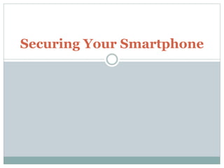 Securing Your Smartphone
 
