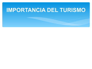 IMPORTANCIA DEL TURISMO 
 