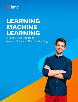1
LEARNING
MACHINE
LEARNING
A Hands-On Introduction
to Math, Stats, and Machine Learning
 