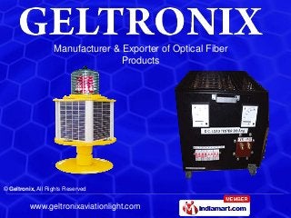 Manufacturer & Exporter of Optical Fiber
                                  Products




© Geltronix, All Rights Reserved


          www.geltronixaviationlight.com
 