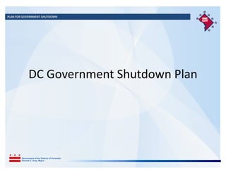 PLAN FOR GOVERNMENT SHUTDOWN




           DC Government Shutdown Plan
 