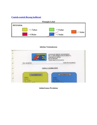 Contoh-contoh Borang kalibrasi
Petunjuk Lebal
labelan Tentuukuran
Jadual masa Peralatan
 