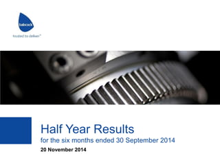 Half Year Results
for the six months ended 30 September 2014
20 November 2014
 