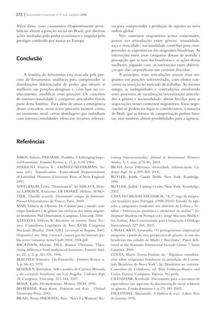 272   Sociedade e Cultura, v.11, n.2, jul/dez. 2008


Além disso, esses casamentos freqüentemente possi-              tes para compreender a produção de sujeitos na nova
bilitam alterar a posição social no Brasil, por diversas        ordem global.
ações mediadas pelo poder econômico e tingidas pelo                  Nos contextos migratórios acima comentados,
prestígio conferido por morar na Europa.                        pensar nas articulações entre gênero, sexualidade,
                                                                raça e etnicidade/ nacionalidade contribui para com-
                                                                preender as experiências das migrantes brasileiras. As
                                                                interseções entre essas categorias dotam de sentido a
Conclusão                                                       percepção que se tem das brasileiras e as ações dessas
                                                                mulheres, jogando com as interseções entre diferen-
                                                                ças que elas corporiﬁcam nos cenários descritos.
     A história do feminismo está marcada pela pro-                  A princípio, essas articulações situam essas mi-
cura de ferramentas analíticas para compreender as              grantes em posições inferiorizadas, com efeitos con-
distribuições diferenciadas de poder que situam as              cretos na inserção no mercado de trabalho. Ao mesmo
mulheres em posições desiguais e, com base no co-               tempo, as ambigüidades e contradições envolvendo
nhecimento, modiﬁcar essas posições. Os conceitos               esses processos de racialização/sexualização articula-
de interseccionalidade e categorias articuladas fazem           dos a gênero e nacionalidade, abrem brechas para as
parte dessa história. Para além de situar a emergência          negociações nesses contextos migratórios. Essas nego-
desses conceitos, nesse texto procurei mostrar como,            ciações só podem ter lugar se consideramos, à maneira
no momento atual, certas abordagens que trabalham               de Brah, que as formas de categorização podem limi-
com interseccionalidades oferecem recursos relevan-             tar, mas também abrem possibilidades para a agência.




Referências

AMOS, Valerie; PARMAR, Pratibha. Challenging Impe-              visting Intersectionality. Journal of International Women’s
rial Feminism, Feminist Review, n. 17, p. 3-19, 1984.           Studies, 5, 3, may, p.75-86, 2004.
APARICIO, Frances R.; CHÁVEZ-SILVERMAN, Su-                     BRAH, Avtar. Diferença, diversidade, diferenciação, Ca-
sana (ed.). Tropicalizations. Transcultural Representations     dernos Pagu 26, p.329-365, 2006.
of Latinidad. Hanover, University Press of New England,         BUTLER, Judith. Gender Trouble. New York, Routledge,
1997.                                                           1990.
APFELBAUM, Érika. “Domination”. In: HIRATA, Hele-               BUTLER, Judith. Undoing Gender, New York, Routledge,
na; LABORIE, Françoise; DE DOARÉ, Hèléne; SENO-                 2002.
TIER, Danièle (coord): Dictionnaire critique du féminisme.      CASA DO BRASIL EM LISBOA. “A 2° vaga da imigra-
Presses Universitaires de France, Paris, 2000.                  ção brasileira para Portugal (1998-2003): Estudo de opi-
ASSIS, Gláucia de Oliveira. De Criciúma para o mundo: rear-     nião a imigrantes residentes nos distritos de Lisboa e Se-
ranjos familiares e de gênero nas vivências dos novos migran-   túbal – Informação estatística e elementos de análise”. In:
tes brasileiros. Phd Dissertation, Campinas, Unicamp, 2004.     Imigração Brasileira em Portugal (ed.). Jorge Macaísta Malhei-
AZEVEDO, Débora B. Brasileiros no exterior, Nota Téc-           ros, Lisboa, Alto Comissariado para a Imigração e Diálogo
nica, Consultoria Legislativa da Área XVIII, Congresso          Intercultural, 227-245, 2007.
Nacional, Brasília, 2004. URL (accessed in August, 2007.        CAVALCANTI, Leonardo. “O protagonismo empresarial
Disponível em: http://www2.camara.gov.br/internet/pu-           imigrante a partir de uma perspectiva de gênero: o caso das
blicacoes/estnottec/tema3/pdf/2004_3518.pdf.                    brasileiras nas cidades de Madri e Barcelona”. Paper deli-
BACAZINN, Maxine; DILL, Bonnie Thornton. Theo-                  vered at the Seminário Internacional Fazendo Gênero 7, Santa
rizing difference from multiracial feminism. Feminist Stud-     Catarina, 2006.
ies, 22, n. 2, p. 321-331, 1996.                                COSTA, Maria Tereza Paulino da. “Algumas considera-
BEECHEY, Veronica. On Patriarchy. Feminist Review, n.           ções sobre imigrantes brasileiros na jurisdição do Consu-
3, p. 66-83, 1979.                                              lado Brasileiro de Nova York”. In: Brasileiros no exterior:
BESERRA, Bernadete. Sob a sombra de Carmen Miranda              Caminhos da Cidadania, ed. Bela Feldman-Bianco and
e do carnaval: brasileiras em Los Angeles, Cadernos Pagu        Carlos Vianna, Campinas, Papirus. No prelo.
38, Campinas, Unicamp, 313-344, 2007.                           CRENSHAW, Kimberlé. Documento para o encontro de
BESSA, Karla. Pós-modernismo. Mimeo, IFCH, 1995.                especialistas em aspectos da discriminação racial relativos
BHAVBANI, Kum Kum. Feminism and Race. Oxford                    ao gênero, Estudos feministas 1, p.171-189, 2002.
University Press, 2001.                                         FIRESTONE, Shulamith. A dialética do sexo. Labor, Rio
BRAH, Avtar; PHOENIX, Ann. “Ain’t I a Woman? Re-                de Janeiro, 1976.
 