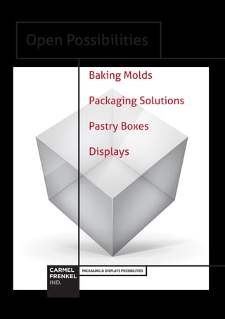 Baking Molds
Packaging Solutions
Pastry Boxes
Displays
Open Possibilities
PACKAGING & DISPLAYS POSSIBILITIES
 