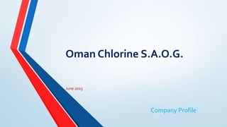 Oman Chlorine S.A.O.G.
June 2015
Company Profile
 