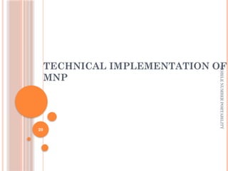 MOBILE
NUMBER
PORTABILITY
20
TECHNICAL IMPLEMENTATION OF
MNP
 