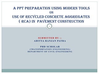 USE OF RECYCLED CONCRETE AGGREGATEs ( RCA) IN PAVEMENT CONSTRUCTION | PPTX