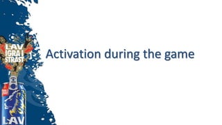 Activation during the game
 