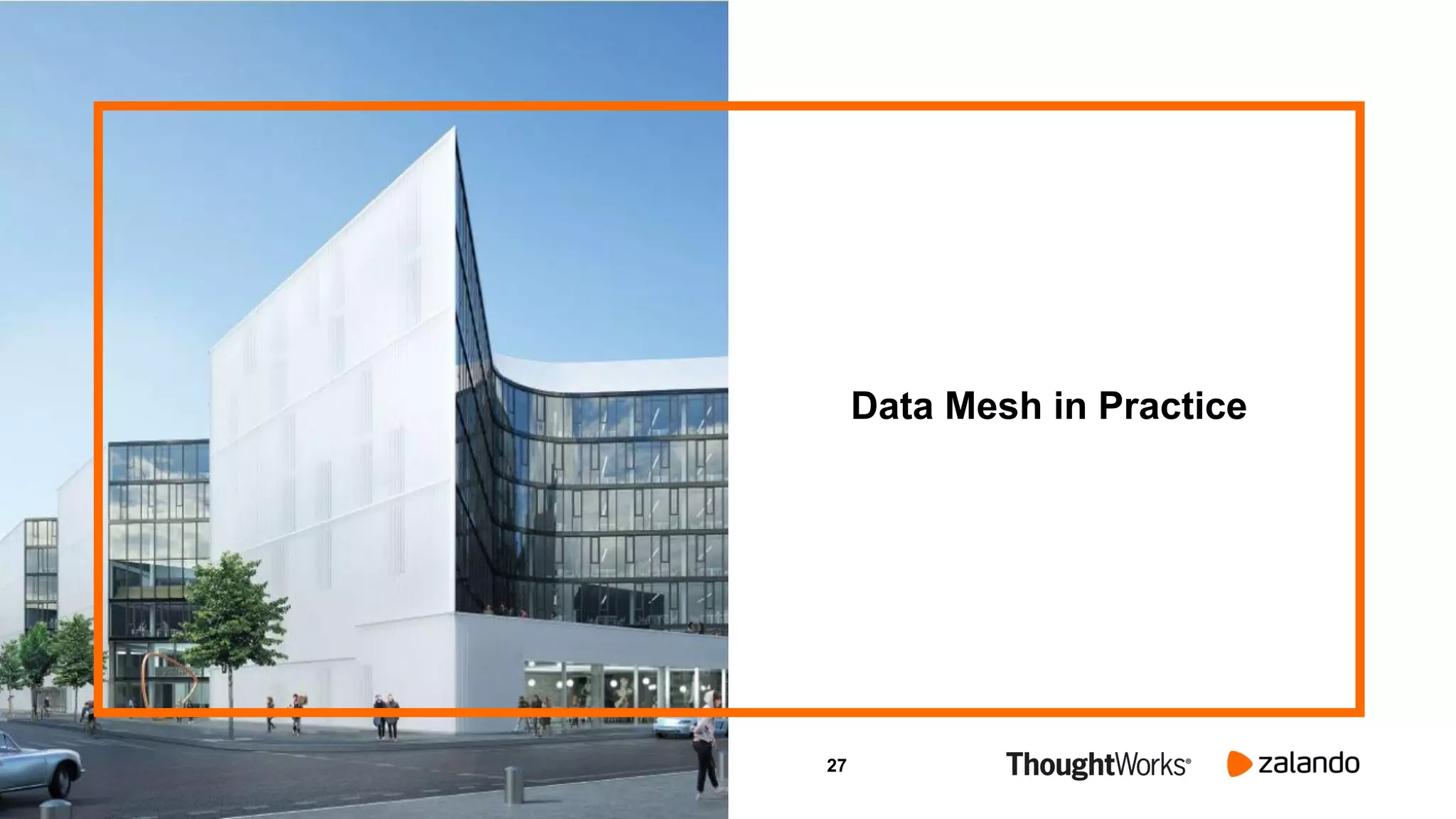 27
Data Mesh in Practice
 