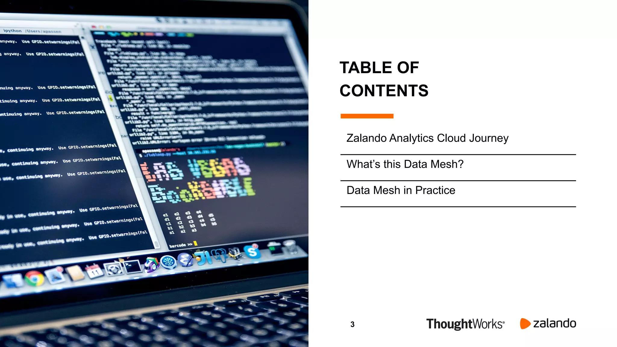 3
TABLE OF
CONTENTS
Zalando Analytics Cloud Journey
What’s this Data Mesh?
Data Mesh in Practice
 
