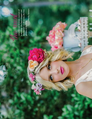 42 vowbride.com
“themostromanticanddramaticmomentof
awedding–theheart-stopperand
tear-starter–is,ofcourse,thefirst
glimpseofthebride.”
MarthaStewart
 