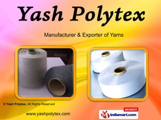 Manufacturer & Exporter of Yarns




© Yash Polytex, All Rights Reserved


               www.yashpolytex.com
 