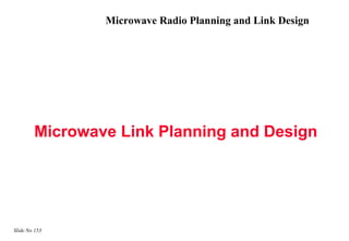 Microwave Radio Planning and Link Design




        Microwave Link Planning and Design




Slide No 153
 