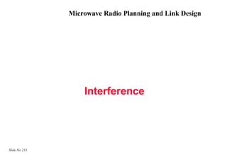 Microwave Radio Planning and Link Design




                   Interference




Slide No 213
 