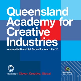 Queensland
Academy for
Creative
Industries
A specialist State High School for Year 10 to 12

Clever, Creative, Global

 