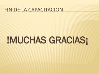 FIN DE LA CAPACITACION
!MUCHAS GRACIAS¡
 