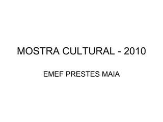MOSTRA CULTURAL - 2010 EMEF PRESTES MAIA 