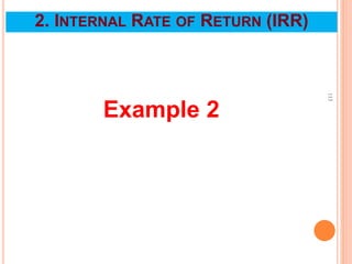 Example 2
113
2. INTERNAL RATE OF RETURN (IRR)
 