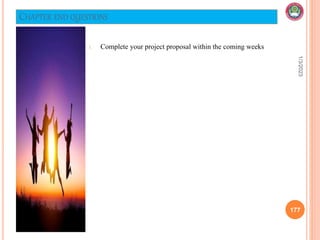 CHAPTER END QUESTIONS
1. Complete your project proposal within the coming weeks
1/3/2023
177
 