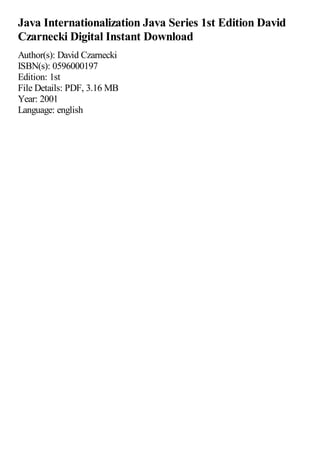 Java Internationalization Java Series 1st Edition David
Czarnecki Digital Instant Download
Author(s): David Czarnecki
ISBN(s): 0596000197
Edition: 1st
File Details: PDF, 3.16 MB
Year: 2001
Language: english
 