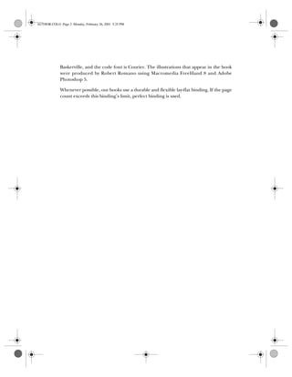 Baskerville, and the code font is Courier. The illustrations that appear in the book
were produced by Robert Romano using Macromedia FreeHand 8 and Adobe
Photoshop 5.
Whenever possible, our books use a durable and flexible lay-flat binding. If the page
count exceeds this binding’s limit, perfect binding is used.
AUTHOR.COLO Page 2 Monday, February 26, 2001 5:25 PM
 