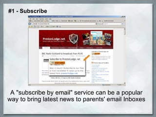 A &quot;subscribe by email&quot; service can be a popular way to bring latest news to parents' email Inboxes   #1 - Subscribe 