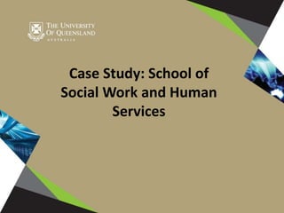 Case Study: School of
Social Work and Human
Services
 