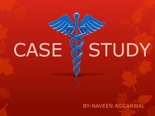 CASE STUDY
BY-NAVEEN AGGARWAL
 