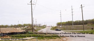 David Snodgress | Herald-Times The existing intersection of Fullerton Pike and Ind. 37 will
expand to an interchange with roundabout connections to Fullerton Pike at Monroe
Hospital. David Snodgress
 