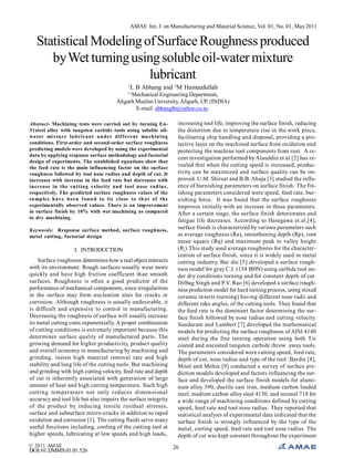 AMAE Int. J. on Manufacturing and Material Science, Vol. 01, No. 01, May 2011

Statistical Modeling of Surface Roughness produced
by Wet turning using soluble oil-water mixture
lubricant
1

L B Abhang and 2M Hameedullah

1,2

Mechanical Engineering Department,
Aligarh Muslim University, Aligarh, UP, (INDIA)
E-mail: abhanglb@yahoo.co.in.
Abstract- Machining tests were carried out by turning En31steel alloy with tungsten carbide tools using soluble oilwa ter mixture lu bri cant un der dif ferent machini ng
conditions. First-order and second-order surface roughness
predicting models were developed by using the experimental
data by applying response surface methodology and factorial
design of experiments. The established equations show that
the feed rate is the main influencing factor on the surface
roughness followed by tool nose radius and depth of cut. It
increases with increase in the feed rate but decreases with
increase in the cutting velocity and tool nose radius,
respectively. The predicted surface roughness values of the
sa mples h ave been f oun d to li e close to th at of the
experimentally observed values. There is an improvement
in surface finish by 10% with wet machining as compared
to dry machining.
Keywords: Response surface method, surface roughness,
metal cutting, factorial design

I. INTRODUCTION
Surface roughness determines how a real object interacts
with its environment. Rough surfaces usually wear more
quickly and have high friction coefficient than smooth
surfaces. Roughness is often a good predictor of the
performance of mechanical components, since irregularities
in the surface may form nucleation sites for cracks or
corrosion. Although roughness is usually undesirable, it
is difficult and expensive to control in manufacturing.
Decreasing the roughness of surface will usually increase
its metal cutting costs exponentially. A proper combination
of cutting conditions is extremely important because this
determines surface quality of manufactured parts. The
growing demand for higher productivity, product quality
and overall economy in manufacturing by machining and
grinding, insists high material removal rate and high
stability and long life of the cutting tools. But machining
and grinding with high cutting velocity, feed rate and depth
of cut is inherently associated with generation of large
amount of heat and high cutting temperature. Such high
cutting temperature not only reduces dimensional
accuracy and tool life but also impairs the surface integrity
of the product by inducing tensile residual stresses,
surface and subsurface micro-cracks in addition to rapid
oxidation and corrosion [1]. The cutting fluids serve many
useful functions including, cooling of the cutting tool at
higher speeds, lubricating at low speeds and high loads,
© 2011 AMAE

DOI: 01.IJMMS.01.01.526

increasing tool life, improving the surface finish, reducing
the distortion due to temperature rise in the work piece,
facilitating chip handling and disposal, providing a protective layer on the machined surface from oxidation and
protecting the machine tool components from rust. A recent investigation performed by Alauddin et al [2] has revealed that when the cutting speed is increased, productivity can be maximized and surface quality can be improved. U.M. Shirsat and B.B. Ahuja [3] studied the influence of burnishing parameters on surface finish. The finishing parameters considered were speed, feed rate, burnishing force. It was found that the surface roughness
improves initially with an increase in these parameters.
After a certain stage, the surface finish deteriorates and
fatigue life decreases. According to Hasegawa et.al.[4],
surface finish is characterized by various parameters such
as average roughness (Ra), smoothening depth (Rp), root
mean square (Rq) and maximum peak to valley height
(Rt ).This study used average roughness for the characterization of surface finish, since it is widely used in metal
cutting industry. Bar die [5] developed a surface roughness model for gray C.I. (154 BHN) using carbide tool under dry conditions turning and for constant depth of cut.
Dilbag Singh and P.V. Rao [6] developed a surface roughness prediction model for hard turning process, using mixed
ceramic inserts (turning) having different nose radii and
different rake angles, of the cutting tools. They found that
the feed rate is the dominant factor determining the surface finish followed by nose radius and cutting velocity.
Sundaram and Lambert [7] developed the mathematical
models for predicting the surface roughness of AISI 4140
steel during the fine turning operation using both Tic
coated and uncoated tungsten carbide throw away tools.
The parameters considered were cutting speed, feed rate,
depth of cut, nose radius and type of the tool .Bardie [8],
Mital and Mehta [9] conducted a survey of surface prediction models developed and factors influencing the surface and developed the surface finish models for aluminum alloy 390, ductile cast iron, medium carbon leaded
steel, medium carbon alloy steel 4130, and inconel 718 for
a wide range of machining conditions defined by cutting
speed, feed rate and tool nose radius. They reported that
statistical analysis of experimental data indicated that the
surface finish is strongly influenced by the type of the
metal, cutting speed, feed rate and tool nose radius. The
depth of cut was kept constant throughout the experiment
26

 
